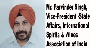 Mr. Parvinder Singh, Vice-President -State Affairs, International Spirits & Wines Association of India (ISWAI)