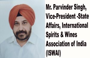 Mr. Parvinder Singh, Vice-President -State Affairs, International Spirits & Wines Association of India (ISWAI)